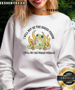 Cute frog sweatshirt with 'I Will Not Be The Bigger Person, I Will Be The Bigger Menace' slogan in vibrant colors.