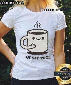 Cute We Got This Mug Ladies Tee featuring a playful design, perfect for casual wear and coffee lovers.