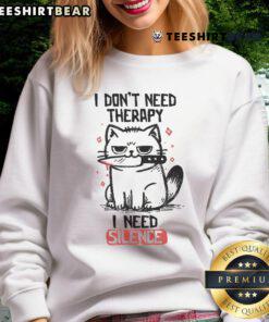 Funny cat sweatshirt with text 'I Don't Need Therapy, I Need Silence' showcases a playful feline design.