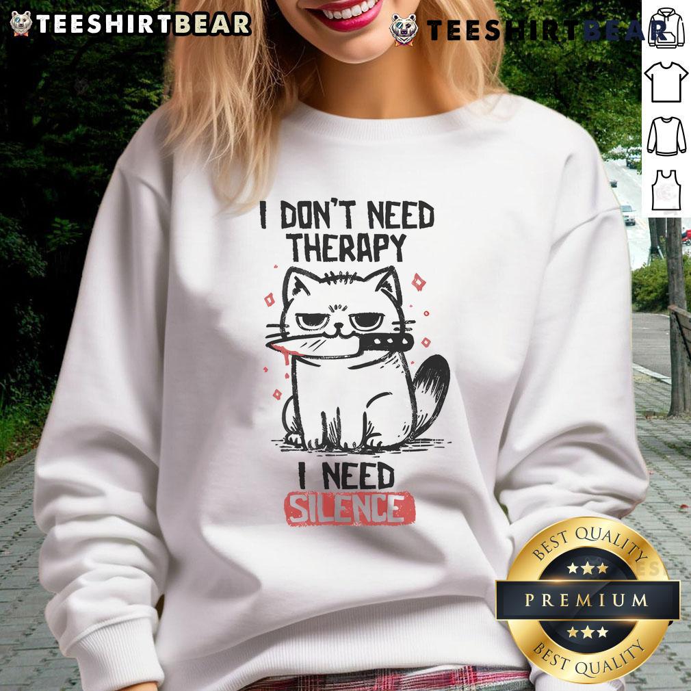 Funny cat sweatshirt with text 'I Don't Need Therapy, I Need Silence' showcases a playful feline design.