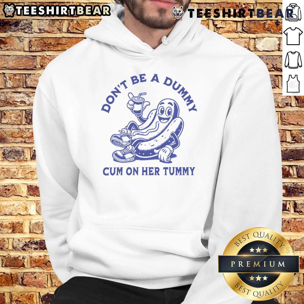 Funny hot dog hoodie with 'Don't Be a Dummy, Cum on Her Tummy' text, perfect for humorous fashion lovers.