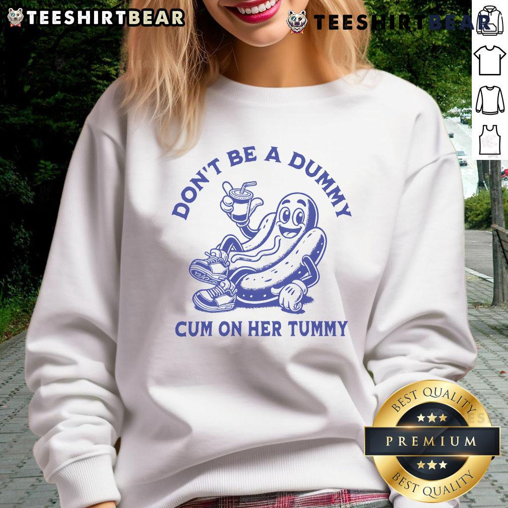 Funny hot dog sweatshirt with 'Don't Be a Dummy, Cum on Her Tummy' text, perfect for humor-loving apparel fans.
