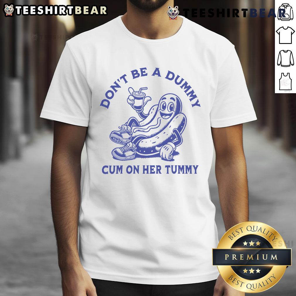 Funny hot dog graphic on a 'Don't Be A Dummy Cum On Her Tummy' T-shirt, perfect for humorous gift ideas.