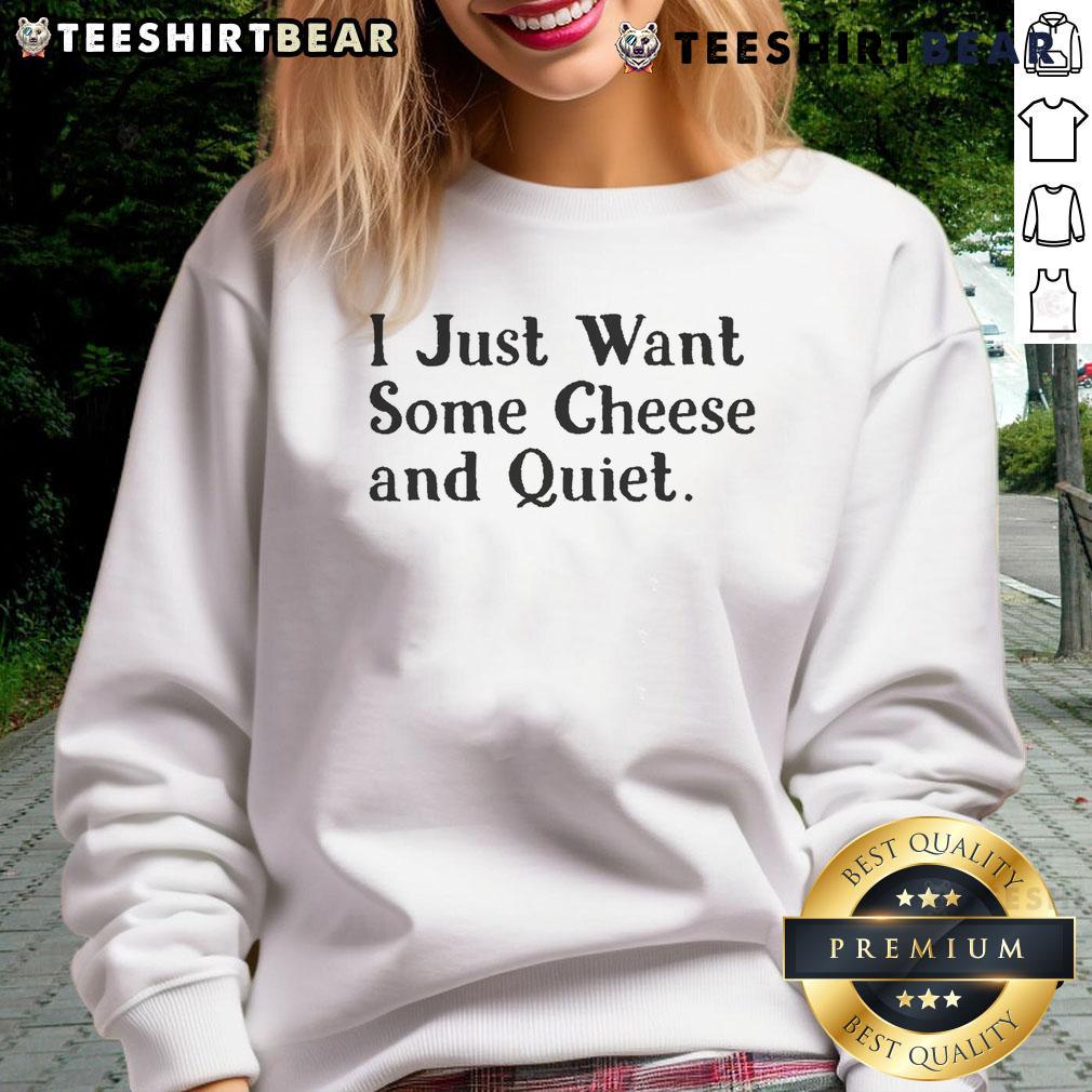 Funny 'I Just Want Some Cheese And Quiet' sweatshirt design featuring playful graphics and cozy style.
