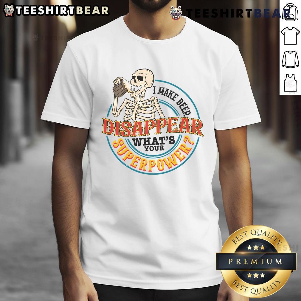 Alt Text: Funny skeleton t-shirt featuring the phrase I make beer disappear, what's your superpower? perfect for beer lovers.