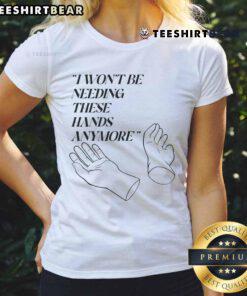 Funny 'I Won't Be Needing These Hands Anymore' Ladies Tee featuring a humorous graphic design on a stylish shirt.