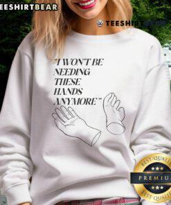 Funny 'I Won't Be Needing These Hands Anymore' sweatshirt design featuring playful graphics and bold text.