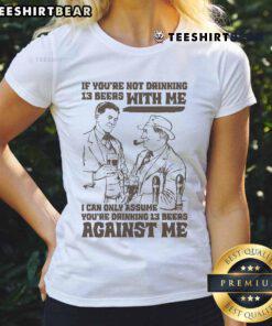 Funny ladies' tee featuring the phrase about drinking 13 beers, perfect for humorous gatherings and celebrations.
