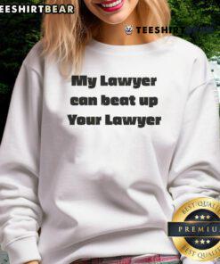 Funny 'My Lawyer Can Beat Up Your Lawyer' sweatshirt featuring bold text, perfect for legal humor and casual wear.