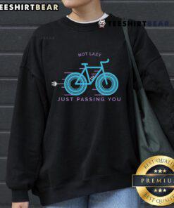 Funny Not Lazy Just Passing You Sweatshirt featuring humorous slogan, perfect for casual wear and making a statement.