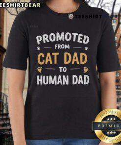 Funny 'Promoted From Cat Dad To Human Dad' ladies tee featuring a playful design for proud cat and new dads.