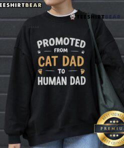 Alt Text: Funny sweatshirt promoting from cat dad to human dad, perfect gift for pet lovers and new dads.