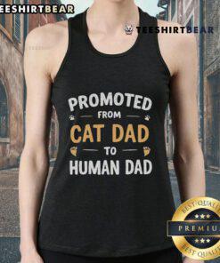 Funny 'Promoted From Cat Dad To Human Dad' tank top design featuring a playful cat and dad graphic.