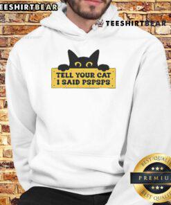 Funny Tell Your Cat I Said Pspsps Hoodie featuring a playful cat design, perfect for cat lovers and cozy wear.