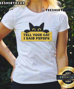 Funny 'Tell Your Cat I Said Pspsps' Ladies Tee featuring a playful cat graphic, perfect for cat lovers and humor enthusiasts.