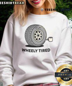 Funny Wheely Tired Sweatshirt featuring a humorous design, perfect for casual wear and expressing tiredness in style.