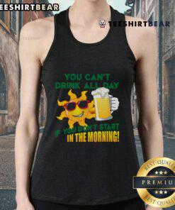 Funny 'You Can't Drink All Day If You Don't Start in the Morning' tank top design in vibrant colors, perfect for casual wear.