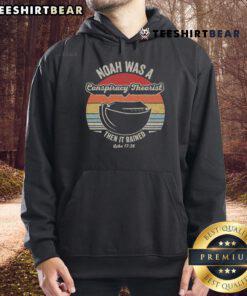 Good Noah Was A Conspiracy Theorist Then It Rained Hoodie featuring a playful graphic design and cozy fit for fans.