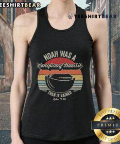 Good Noah Was A Conspiracy Theorist Then It Rained tank top design featuring a humorous graphic and bold text.