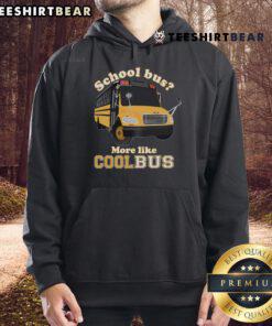Funny school bus driver hoodie featuring a playful 'Good School Bus, More Like Cool Bus' design for school spirit.