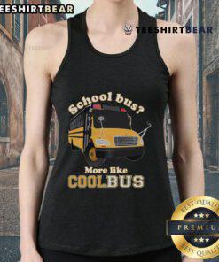 Funny school bus driver tank top featuring 'Good School Bus, More Like Cool Bus' design for humorous school apparel.