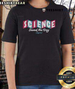 Good Science Saved The Day Again Ladies Tee featuring a vibrant design, perfect for science enthusiasts and casual wear.