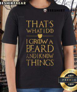 Funny ladies' tee featuring the phrase 'I grow a beard and I know things' for bearded men with a sense of humor.