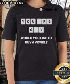 Good You Are Gay Would You Like To Buy A Vowel Ladies Tee featuring a playful graphic for LGBTQ+ pride and humor.