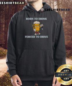 Nice Born to Drink Forced to Drive Hoodie featuring a stylish design for car enthusiasts and drink lovers.