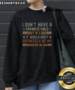 Funny sweatshirt saying 'I don't have a favorite child, but it's definitely my daughter' perfect for proud moms.