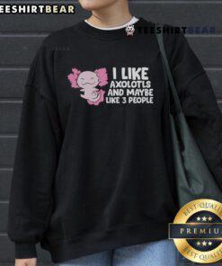 Cozy sweatshirt featuring 'Nice I Like Axolotls And Maybe Like 3 People' design, perfect for axolotl lovers.