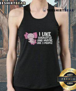 Cool tank top featuring axolotls design and the phrase 'Nice, I Like Axolotls And Maybe Like 3 People'.