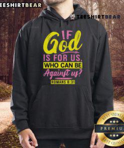 Alt Text: Comfortable 'Nice If God Is For Us Who Can Be Against Us Romans 8:31' hoodie for inspirational fashion.