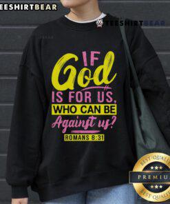 Stylish sweatshirt with 'If God is for us, who can be against us? Romans 8:31' inspirational quote design.