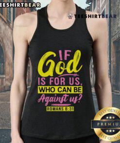 Romans 8:31 tank top featuring 'If God is for us, who can be against us?' inspirational design on a stylish shirt.