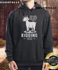 Nice You Have Goat To Be Kidding Me Hoodie in vibrant colors, showcasing a playful goat graphic and stylish design.
