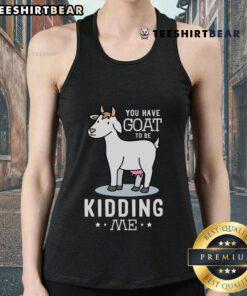Funny 'Nice You Have Goat To Be Kidding Me' tank top featuring a playful goat graphic, perfect for casual summer wear.