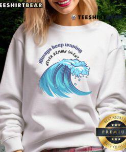 Official Always Keep Waving Never Remain Silent Sweatshirt in black, featuring bold white text and a stylish design.