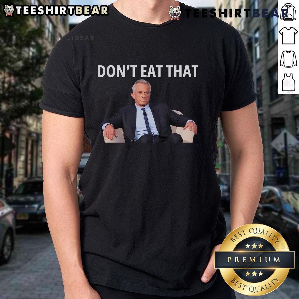 Official Don't Eat That Maha Trump Kennedy T-Shirt featuring RFK as Secretary of Health and Human Services design.