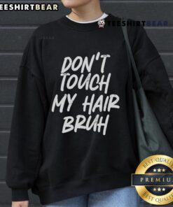 Funny 'Don't Touch My Hair Bruh' sweatshirt design, perfect for humor and style enthusiasts. Ideal for casual wear.
