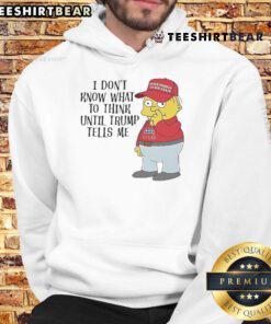 Alt Text: Ralph Wiggum hoodie featuring the phrase I Don't Know What To Think Until Trump Tells Me in bold lettering.