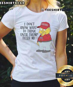 Official I Don't Know What To Think Until Trump Tells Me Ralph Wiggum Ladies Tee featuring a humorous graphic design.
