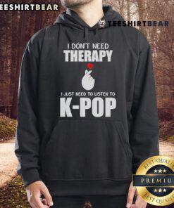 Official I Don't Need Therapy I Just Need to Listen to K-Pop Hoodie design featuring vibrant colors and trendy graphics.