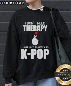Cozy 'I Don't Need Therapy, I Just Need to Listen to K-Pop' sweatshirt in vibrant colors, perfect for K-Pop fans.