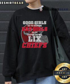 Kansas City Chiefs sweatshirt featuring 'Good Girls Go to Heaven, Bad Girls Go to Super Bowl LIX' design.