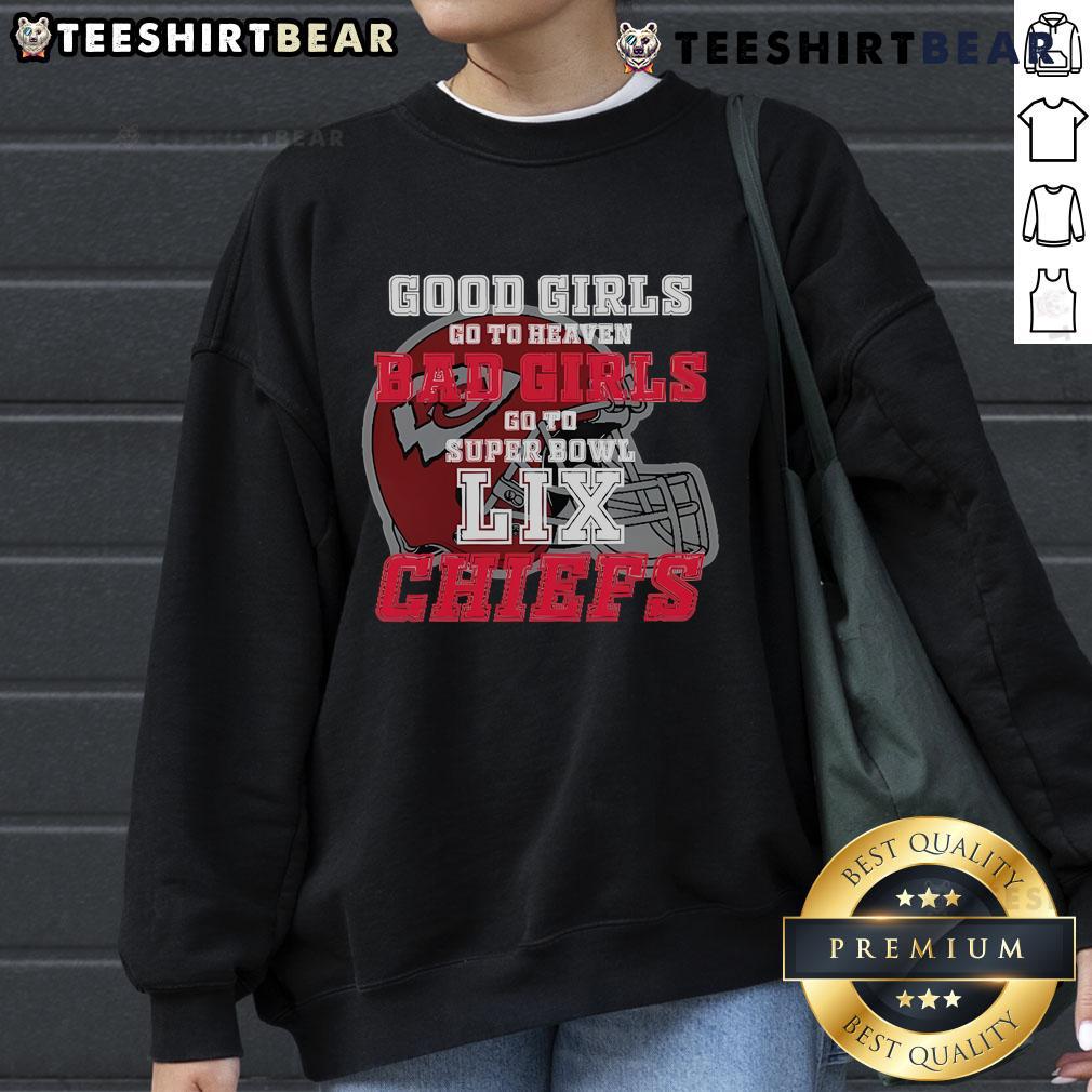 Kansas City Chiefs sweatshirt featuring 'Good Girls Go to Heaven, Bad Girls Go to Super Bowl LIX' design.