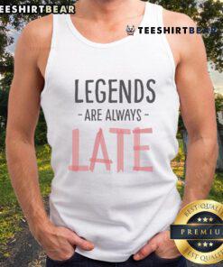 Official Legends Are Always Late tank top featuring bold graphic design, perfect for casual wear and legend enthusiasts.