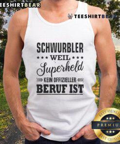 Official Schwurbler tank top featuring 'Weil Superheld Kein Offizieller Beruf Ist' slogan for superhero enthusiasts.