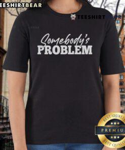 Official Somebody's Problem Ladies Tee featuring a stylish design, perfect for casual wear and fans of the brand.