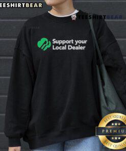 Official Support Your Local Dealer sweatshirt featuring a bold graphic design, perfect for fans and supporters of local businesses.